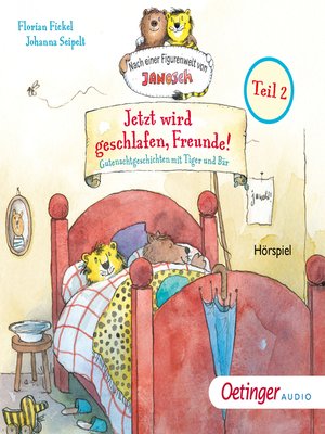 cover image of Jetzt wird geschlafen, Freunde! Gutenachtgeschichten mit Tiger und Bär. Teil 2